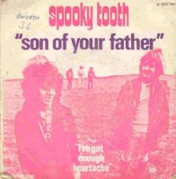 Spooky Tooth : Son of Your Father - I've Got Enough Heartache